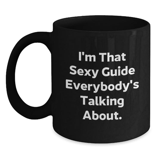 Funny Guide Gifts from Friends or Family, I'm That Sexy Guide Everybody's Talking About Black Coffee Mug for Christmas - Main
