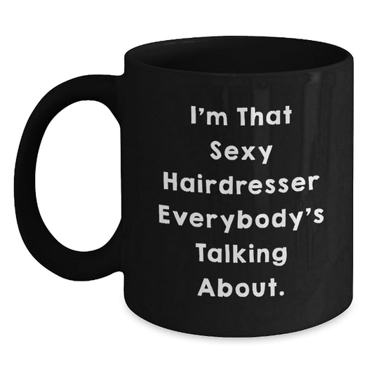 Funny Hairdresser Gifts from Friends for Women - 'I'm That Sexy Hairdresser Everybody's Talking About.' Black Coffee Mug, Christmas Unique Presents - Main