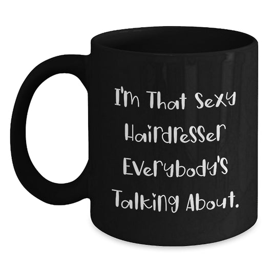 Funny Hairdresser Gifts from Friends and Family - Christmas Unique Mugs for Hairdresser Lover - I'm That Sexy Hairdresser Everybody's Talking About. - Main