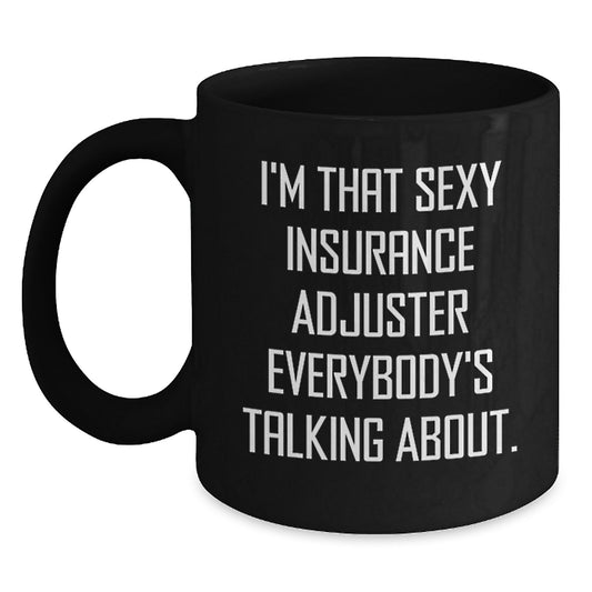 Funny Insurance Adjuster Gifts for Men - Gifts from Friends, Black Coffee Mug, I'm That Sexy Insurance Adjuster Everybody's Talking About. - Main