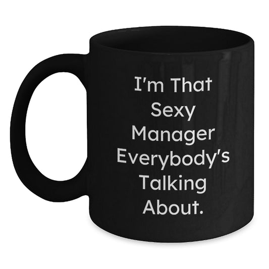 Funny Gifts from Men to Their Sexy Manager - 'I'm That Sexy Manager' Quote Black Coffee Mug for Christmas Unique Gifts - Main