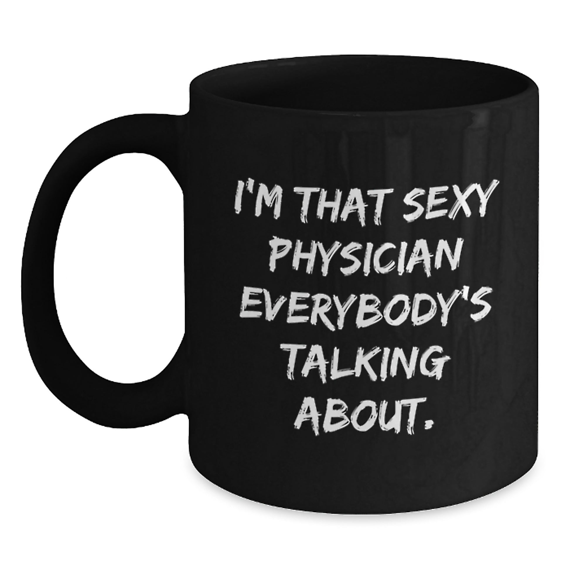 Funny Physician Gifts from Friends to Men, Unique Black Coffee Mug for Physician, I'm That Sexy Physician Everybody's Talking About. - Main