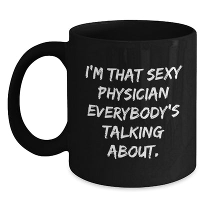 Funny Physician Gifts from Friends to Men, Unique Black Coffee Mug for Physician, I'm That Sexy Physician Everybody's Talking About. - Main