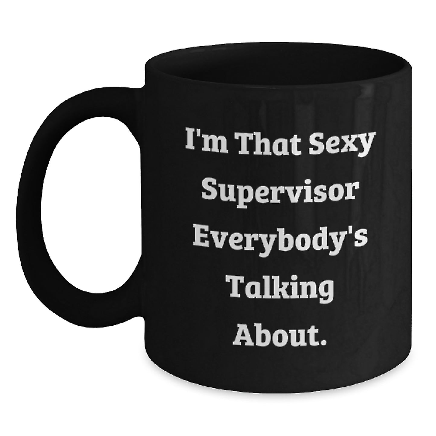 Funny Supervisor Gifts, 'I'm That Sexy Supervisor Everybody's Talking About', Black Coffee Mug, Perfect for Christmas Unique Gifts from Men to Women, Coworkers, Family. - Main