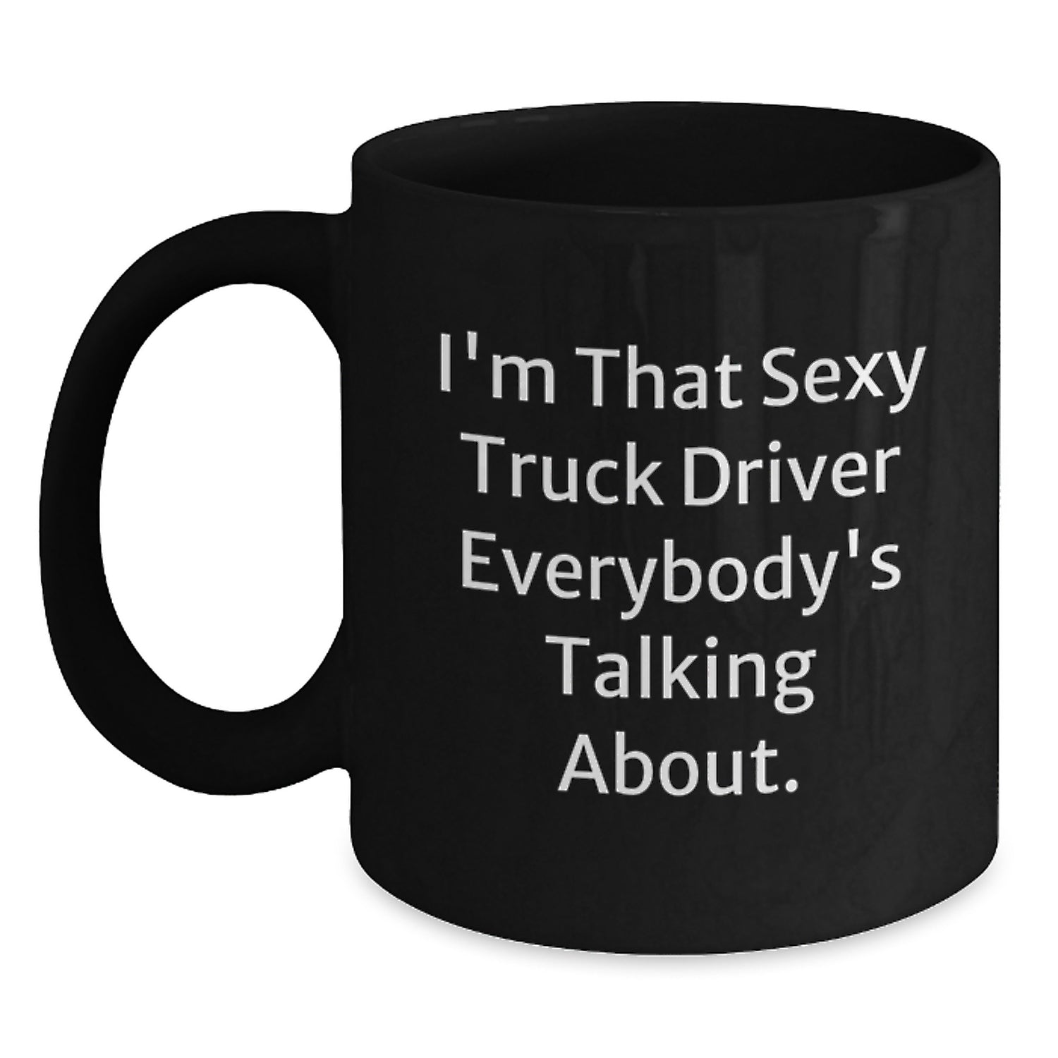 Funny Truck Driver Gifts for Men, I'm That Sexy Truck Driver Everybody's Talking About. Christmas Unique Mugs from Friends - Main