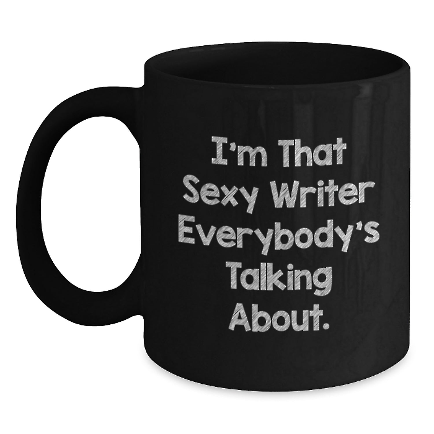 Funny Writer Gifts from Friends for Christmas Unique Black Coffee Mug 'I'm That Sexy Writer Everybody's Talking About.' - Main