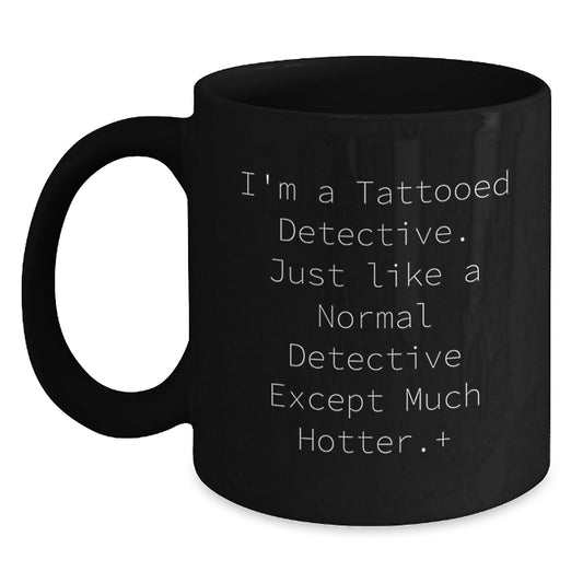 Funny Detective Gifts from Men to Women, Black Coffee Mug for Christmas Unique Presents, 'I'm A Tattooed Detective' - Main