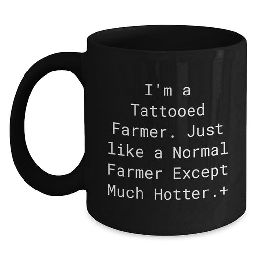 Funny Farmer Gifts for Him - 'I'm A Tattooed Farmer' Black Coffee Mug, Unique Christmas Memorable Presents for Men, Friends, or Coworkers - Main