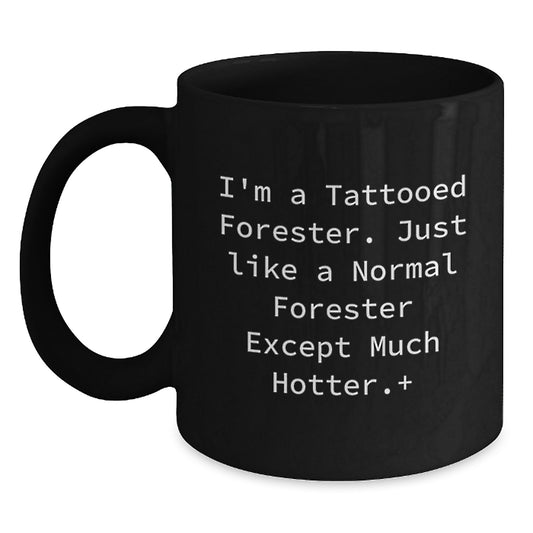 Funny Forester Gifts for Men, Black Coffee Mug, I'm A Tattooed Forester Except Much Hotter, Christmas Unique Gifts from Friends - Main