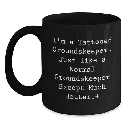 Funny groundskeeper Gifts, Christmas Unique Mugs for groundskeeper Men, I'm a Tattooed groundskeeper Except Much Hotter Black Coffee Mug - Main
