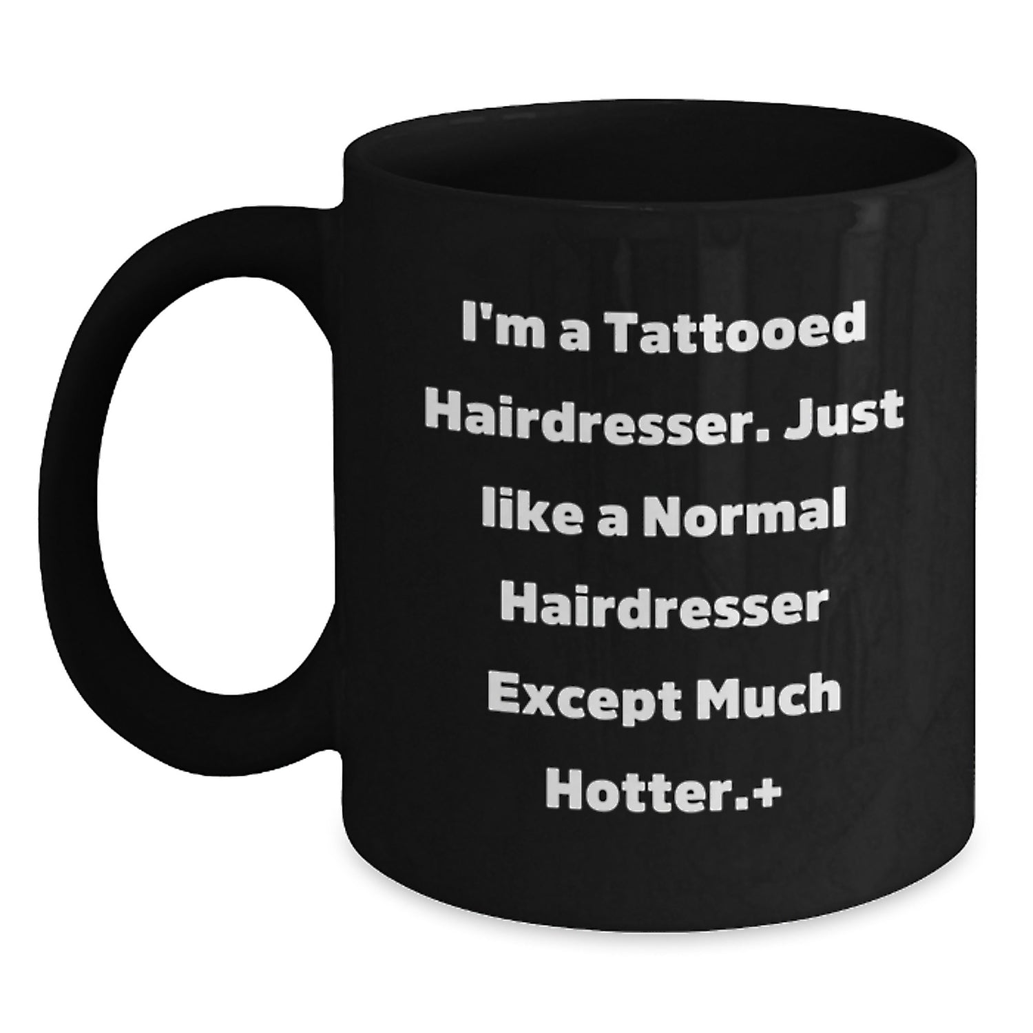 Funny Hairdresser Gifts for Men, Women, Friends from Coworkers - I'm a Tattooed Hairdresser Except Much Hotter Black Coffee Mug - Main