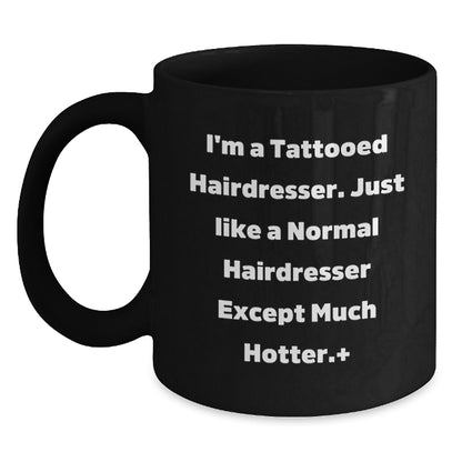 Funny Hairdresser Gifts for Men, Women, Friends from Coworkers - I'm a Tattooed Hairdresser Except Much Hotter Black Coffee Mug - Main