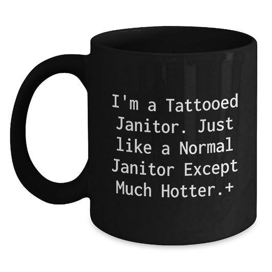 Funny Janitor Gifts, I'm A Tattooed Janitor Mugs, Unique Christmas Unique Gifts for Janitor Friends and Family, Black Coffee Mug with Humorous Quote - Main