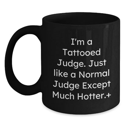 Funny Judge Gifts for Men - I'm A Tattooed Judge Quote Black Coffee Mug, Christmas Unique Gifts from Friends to Judge - Main