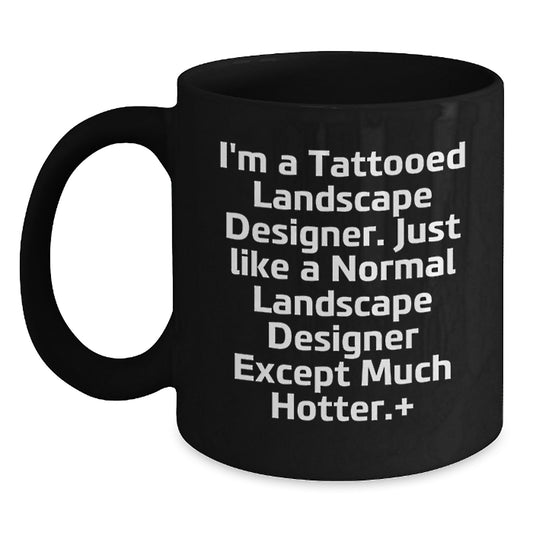 Funny Landscape Designer Gifts from Friends - Black Coffee Mugs for Landscape Designers - I'm A Tattooed Landscape Designer Except Much Hotter+ - Christmas Unique Gifts - Main