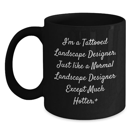 Funny Landscape Designer Gift for Men, Unique Black Coffee Mug, I'm A Tattooed Landscape Designer Except Much Hotter, Christmas Unique Gifts for Friends - Main