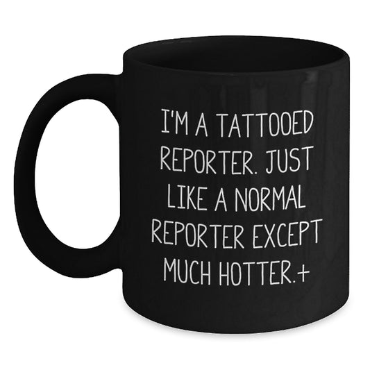 Funny Reporter Gift Ideas for Men - 'I'm A Tattooed Reporter' Black Coffee Mug, Christmas Unique Gifts for Friends, Coworkers, Family - Main