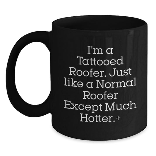 Funny Roofer Gifts for Men - I'm A Tattooed Roofer Except Much Hotter.+, Black Coffee Mug, Christmas Unique - Main