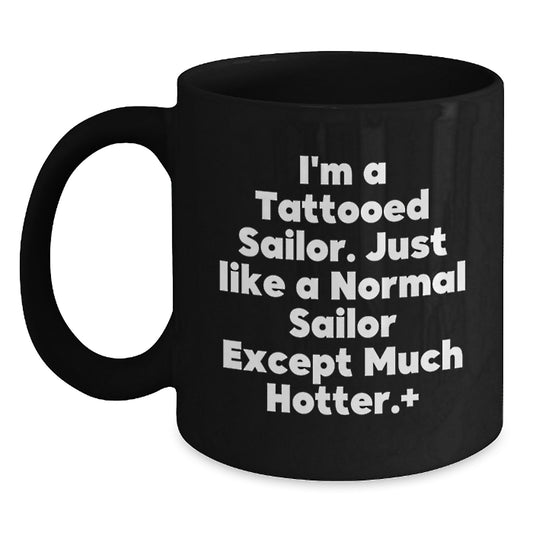 Sailor Christmas Unique Gifts from Friends or Family - Funny 'Just Like A Normal Sailor Except Much Hotter' Black Coffee Mug - Main