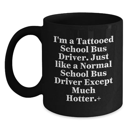 Funny School Bus Driver Gifts for Men, Women, or Friends - Christmas Unique Mugs from Family - Tattooed School Bus Driver Coffee Mugs - Unique Black Coffee Mug with Funny Quote - Main