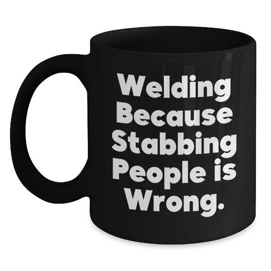 Funny Welding Gifts for Men, Unique Black Coffee Mugs with 'Welding Because Stabbing People Is Wrong.' Quote, Christmas Unique Gifts from Friends to Family - Main
