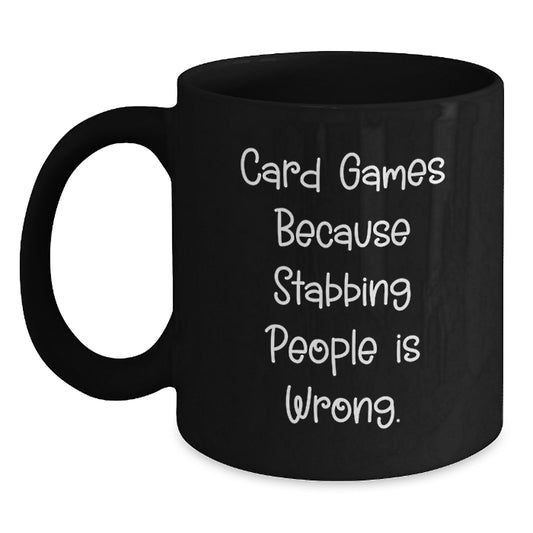 Funny Card Games Gifts from Friends for Graduation, Black Coffee Mug with Quirky Quote 'Card Games Because Stabbing People Is Wrong.' - Unique Gifts for Men, Women, or Coworkers - Main