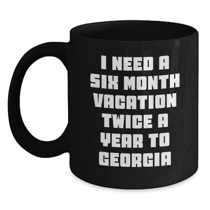 Georgia Enthusiast Gifts from Friends and Family, Black Coffee Mug, I Need A Six Month Vacation Twice A Year To Georgia - Main