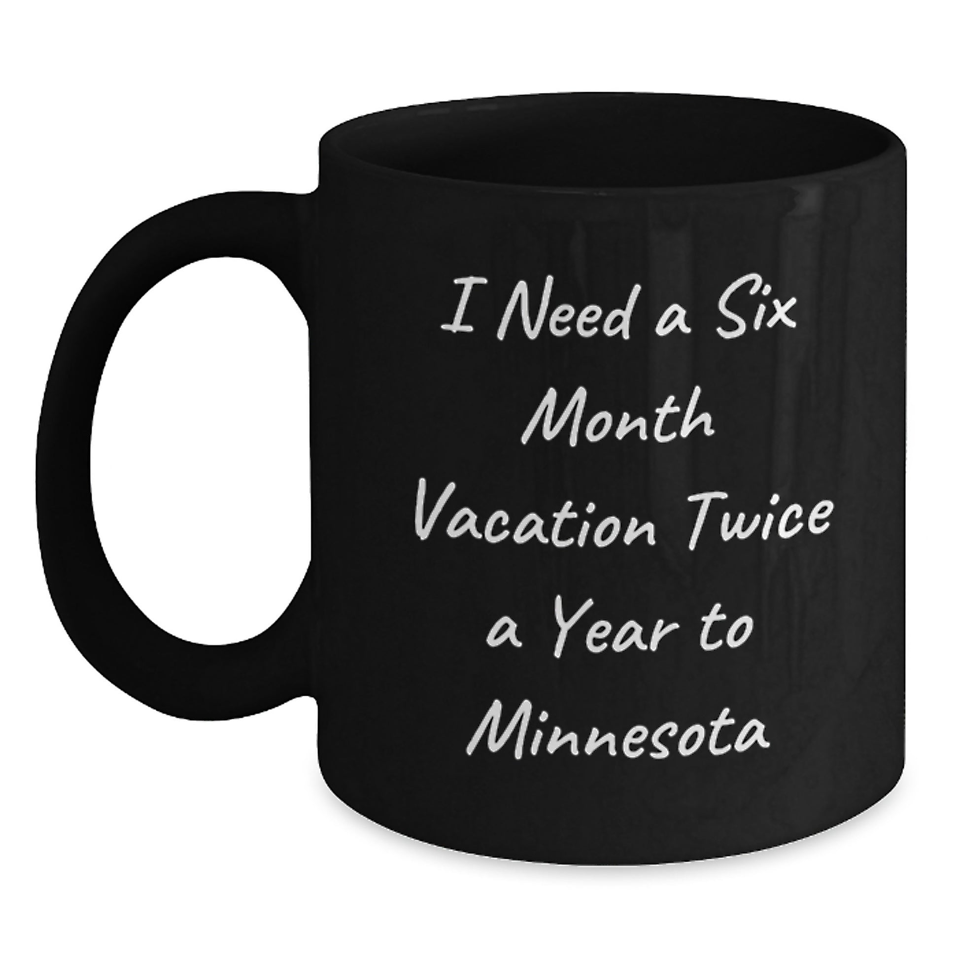 Minnesota Funny Gifts from Friends to Men Women Coworkers Family - Black Coffee Mug, I Need A Six Month Vacation Twice A Year To 'Minnesota' Christmas - Main