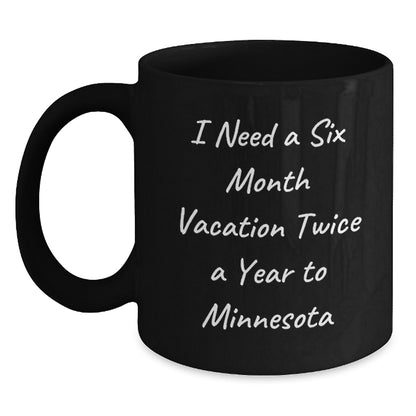 Minnesota Funny Gifts from Friends to Men Women Coworkers Family - Black Coffee Mug, I Need A Six Month Vacation Twice A Year To 'Minnesota' Christmas - Main