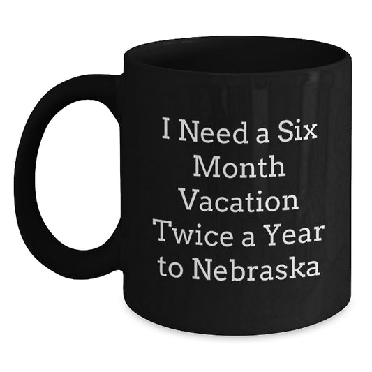 Nebraska Vacation Dreamer Black Ceramic Coffee Mug, Gifts from Friends to Nebraska Lovers, 'I Need A Six Month Vacation Twice A Year To Nebraska' Christmas Unique Gifts - Main