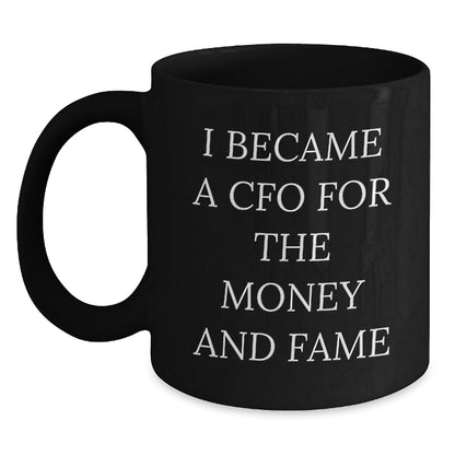 Funny CFO Gifts for Men, Women, Friends, Coworkers, Family - 'I Became A CFO For The Money And Fame' Black Coffee Mug, Perfect for Christmas Unique Gifts - Main