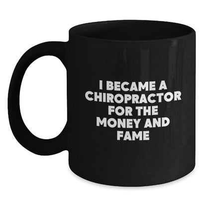 Funny Chiropractor Mugs Gifts for Chiropractors, Men, Women, Friends, Coworkers, Family - 'I Became A Chiropractor For The Money And Fame' Christmas Unique Gifts from Friends to Chiropractors - Main