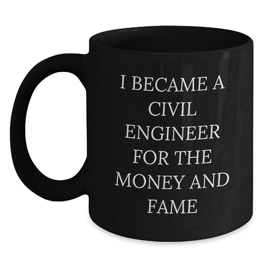 Funny Civil Engineer Gifts for Men, Unique Black Coffee Mug, 'I Became A Civil Engineer For The Money And Fame' Quote, Gifts from Friends to Civil Engineer, Christmas Unique Gifts - Main