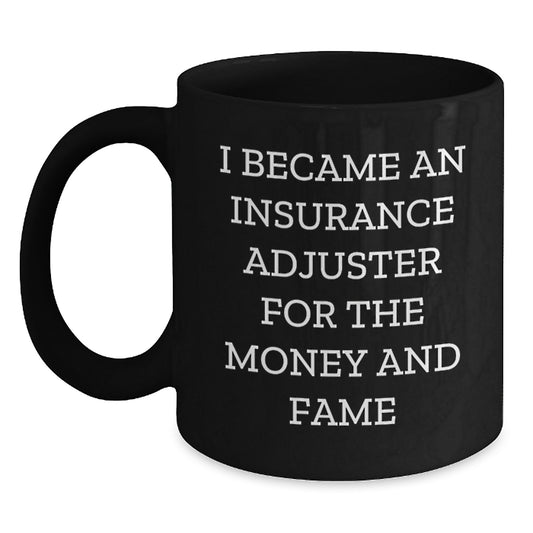 Funny Insurance Adjuster Coffee Mug Gifts from Friends for Christmas - I Became An Insurance Adjuster For The Money And Fame - Main