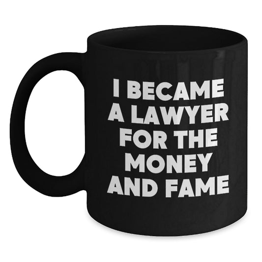 Funny Lawyer Gifts from Men to Lawyers for Christmas, Black Coffee Mugs with 'I Became A Lawyer For The Money And Fame' Quote, Unique Lawyer Mug - Main