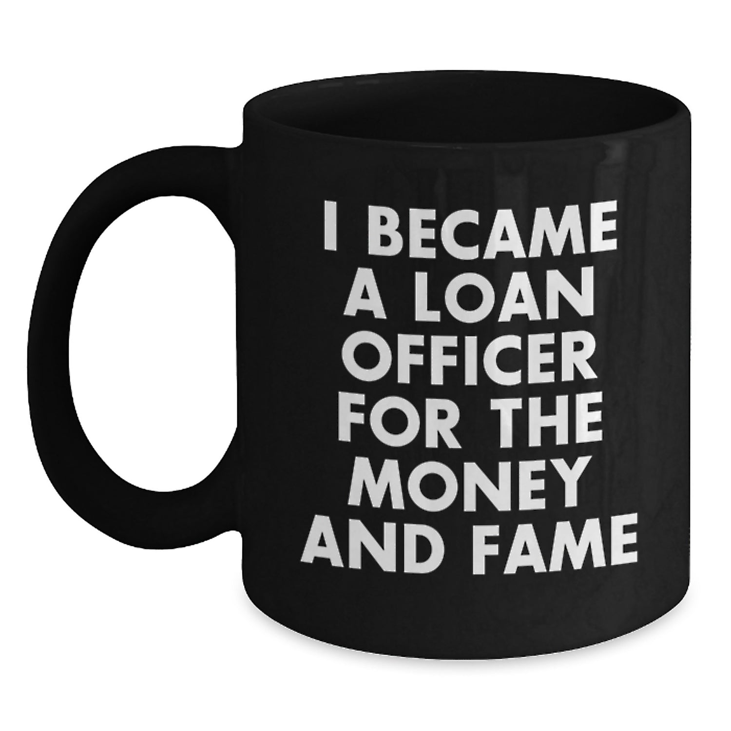 Funny Loan Officer Gifts for Men - I Became A Loan Officer For The Money And Fame Black Coffee Mug, Unique Christmas Unique Gifts from Friends, Coworkers, Lovers, Family - Main