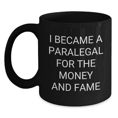 Funny Paralegal Gifts for Men, Women and Friends - Black Coffee Mug - Christmas Unique Gifts from Family, Coworkers - I Became A Paralegal For The Money And Fame Humor - Main