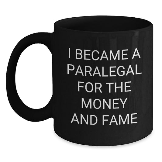 Funny Paralegal Gifts for Men, Women and Friends - Black Coffee Mug - Christmas Unique Gifts from Family, Coworkers - I Became A Paralegal For The Money And Fame Humor - Main