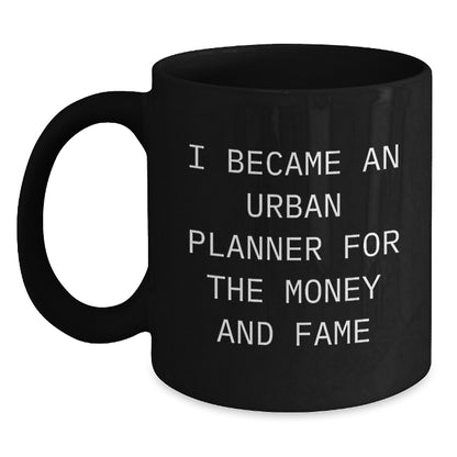 Funny Urban Planner Christmas Unique Gifts from Friends, Cute Black Coffee Mug for Urban Planner Men - I Became An Urban Planner For The Money And Fame - Main