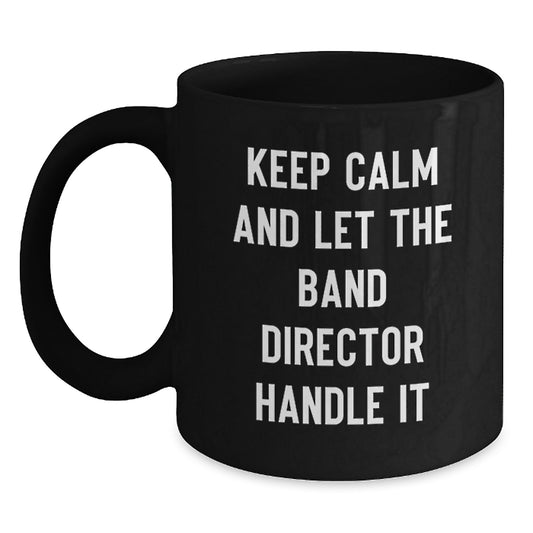 Funny Band Director Gifts from Friends - Keep Calm And Let The Band Director Handle It Black Coffee Mug for Christmas - Main