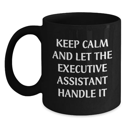 Funny Executive Assistant Gifts from Friends, Christmas Unique Gifts for Executive Assistant, Black Coffee Mug with 'Keep Calm And Let The Executive Assistant Handle It' Quote - Main