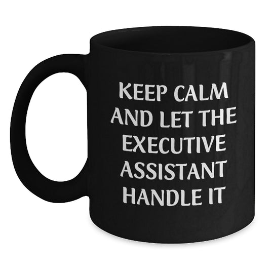 Funny Executive Assistant Gifts from Friends, Christmas Unique Gifts for Executive Assistant, Black Coffee Mug with 'Keep Calm And Let The Executive Assistant Handle It' Quote - Main