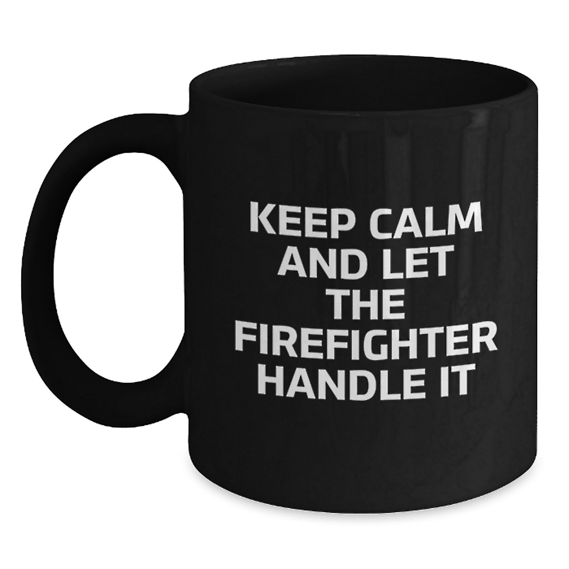 Funny Firefighter Gifts for Men from Friends - Black Coffee Mug - Keep Calm And Let The Firefighter Handle It - Main