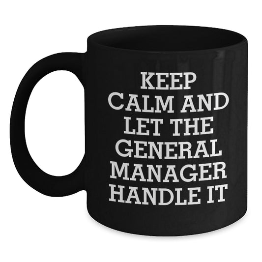 Funny General Manager Gifts from Men, Black Coffee Mug for the Best General Manager, Keep 'em Calm this Christmas - Main