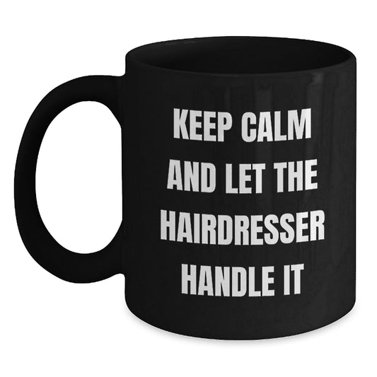 Funny Hairdresser Gifts from Friends Christmas Unique Black Coffee Mug - 'Keep Calm and Let the Hairdresser Handle It' Funny Mugs for Hairdresser Men, Women, Coworkers - Main