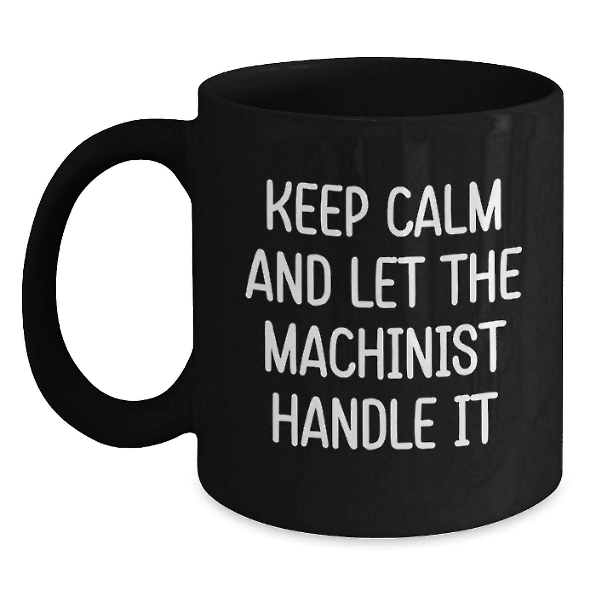 Funny Machinist Gifts from Friends, Unique Black Coffee Mugs for Machinists, Keep Calm And Let The Machinist Handle It - Main
