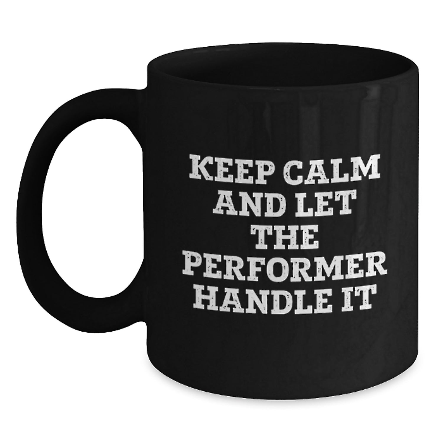 Funny Performer Gifts from Men to Friends - Keep Calm, Let Performer Handle It, Black Coffee Mug 11oz 15oz - Main