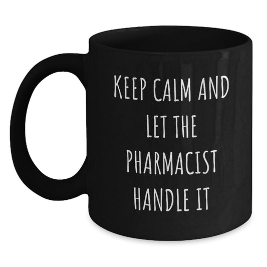 Pharmacist Humor Funny Gift for Pharmacist Friends from Men Women Coworkers Family - Black Coffee Mug Keep Calm And Let The Pharmacist Handle It Christmas Unique Gifts - Main