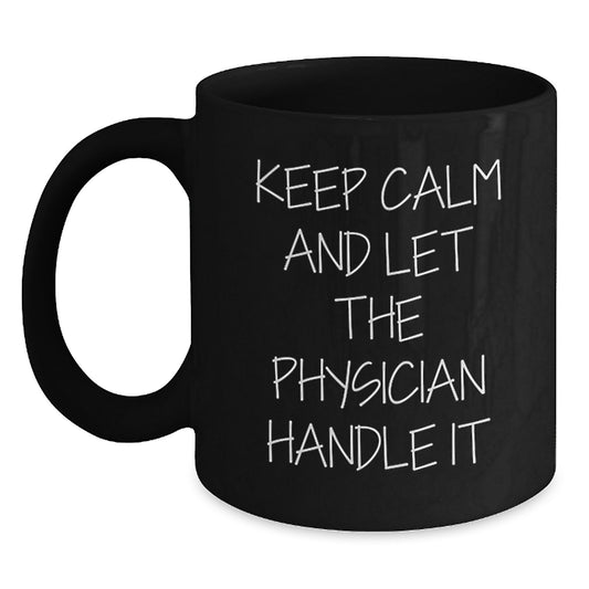 Gifts for Physicians from Friends and Family - Keep Calm And Let The Physician Handle It, Funny Physician Christmas Unique Gifts, Black Coffee Mug - Main