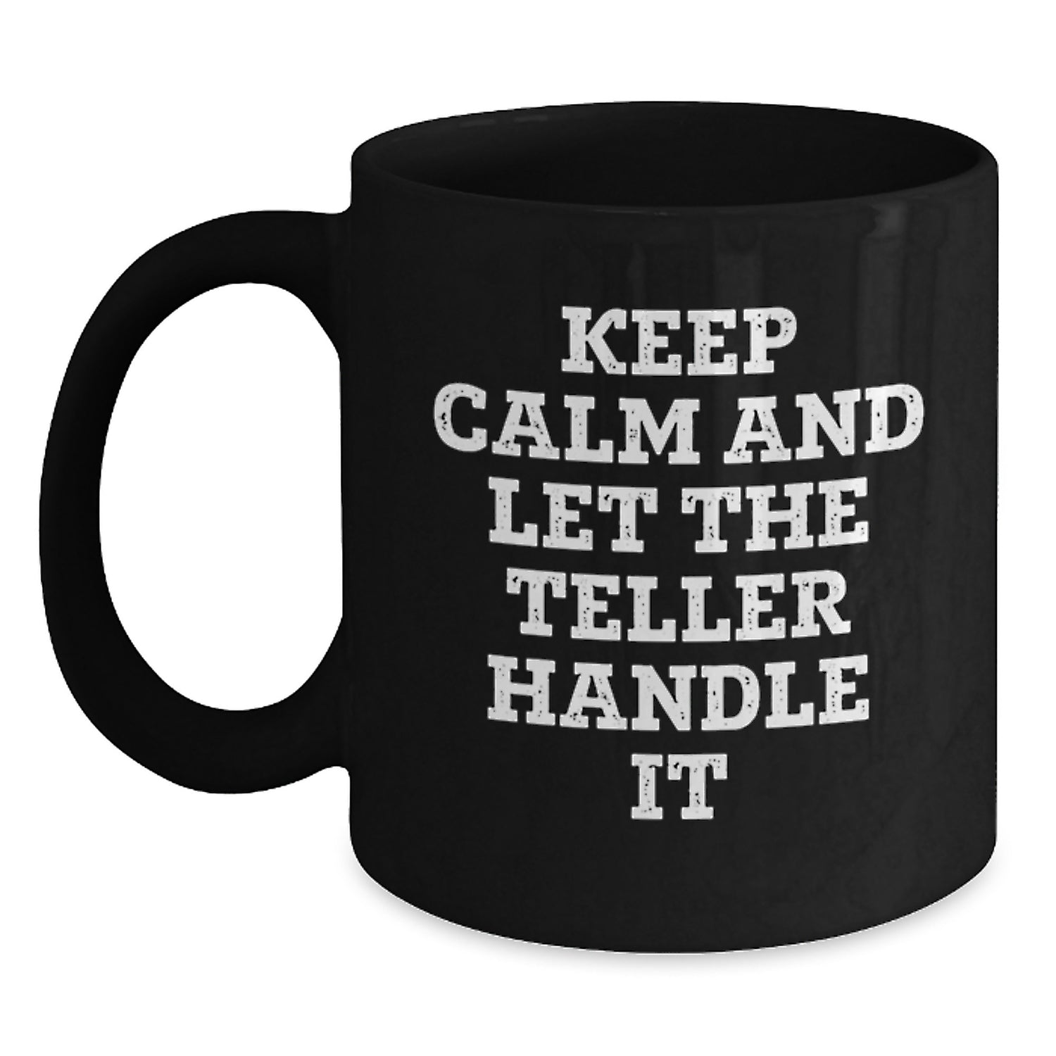 Funny Teller Gifts from Friends, Women, or Coworkers - Keep Calm And Let The Teller Handle It Black Coffee Mug, Christmas Unique Gifts for Teller - Main